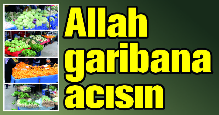 ALLAH GARİBANA ACISIN