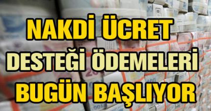 ÖDEMELER BUGÜN BAŞLIYOR