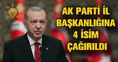 AK PARTİ İL BAŞKANLIĞI İÇİN ÇAĞIRILAN İSİMLER
