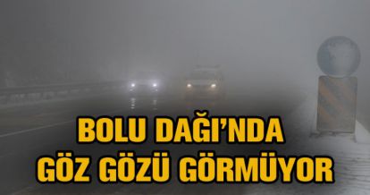 BOLU DAĞI'NDA YOĞUN KAR VE SİS ETKİSİ