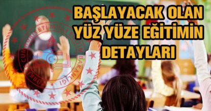 LİSELİLER İÇİN YÜZ YÜZE EĞİTİMİN DETAYLARI AÇIKLANDI