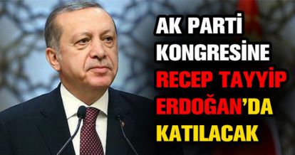 ERDOĞAN KONGREYE KATILACAK