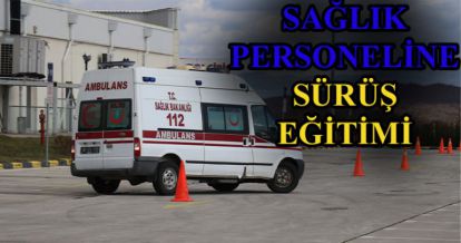 SAĞLIK PERSONELİNE SÜRÜŞ EĞİTİMİ VERİLDİ