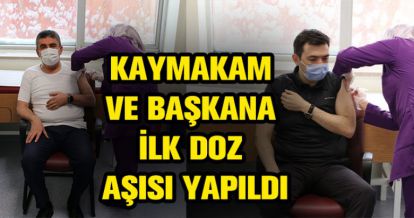 KAYMAKAM VE BAŞKAN AŞI OLDU