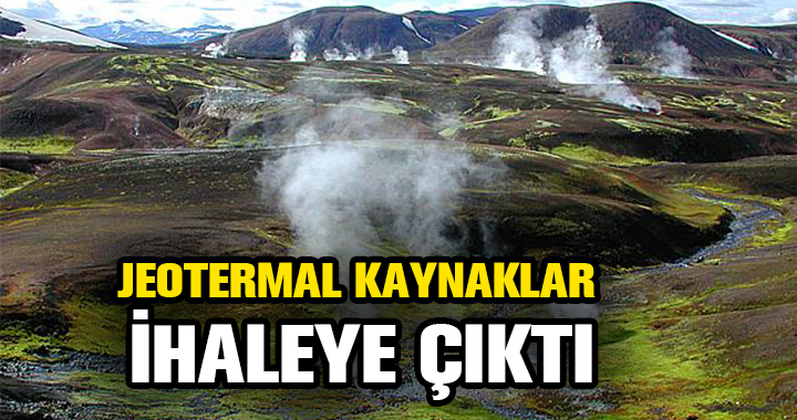 JEOTERMAL KAYNAKLAR İHALEYE ÇIKTI