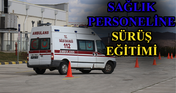SAĞLIK PERSONELİNE SÜRÜŞ EĞİTİMİ VERİLDİ
