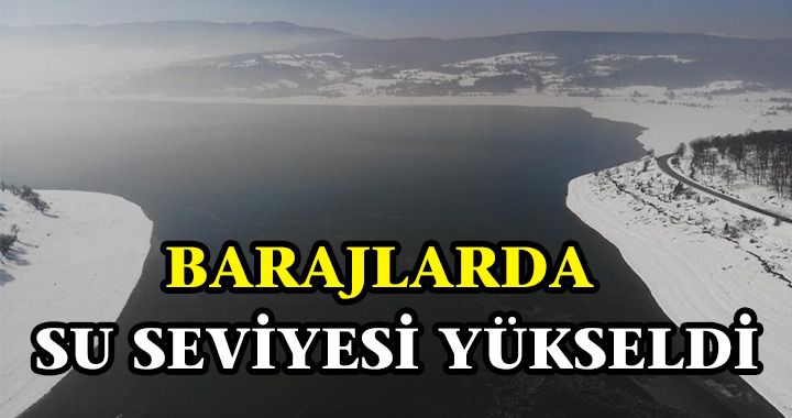 KAR YAĞIŞI BARAJLARI YÜKSELTTİ