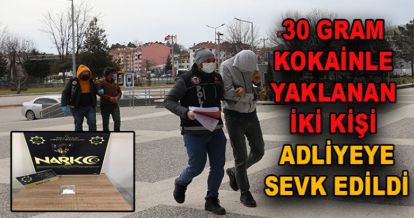 KOKAİNLE YAKALANAN 2 KİŞİ ADLİYEYE SEVK EDİLDİ