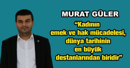 MURAT GÜLER'DEN KADINLAR GÜNÜ MESAJI