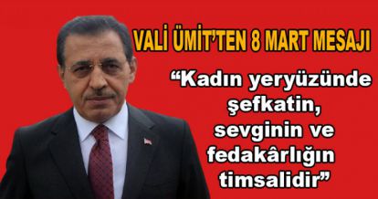 VALİ ÜMİT'İN “8 MART DÜNYA KADINLAR GÜNÜ” MESAJI