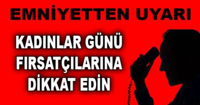 EMNİYET UYARDI