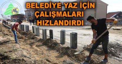 BELEDİYE ÇALIŞMALARI HIZLANDIRDI