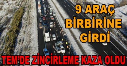 TEM'DE ZİNCİRLEME KAZA