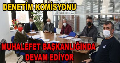 DENETİM KOMİSYONU BAŞKANI TEKRAR MUHALEFETTEN