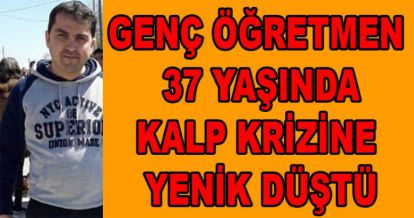 GENÇ ÖĞRETMEN HAYATINI KAYBETTİ