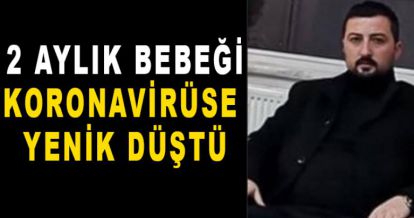 2 AYLIK BEBEĞİ KORONAVİRÜSE YENİK DÜŞTÜ