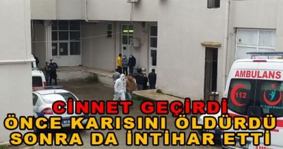 KARISINI BIÇAKLADI SONRA DA İNTİHAR ETTİ