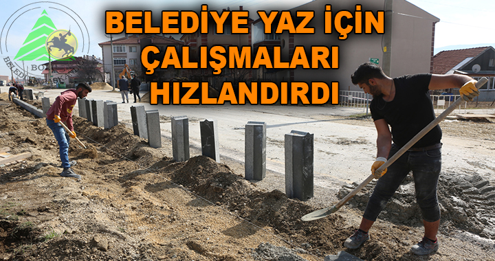 BELEDİYE ÇALIŞMALARI HIZLANDIRDI