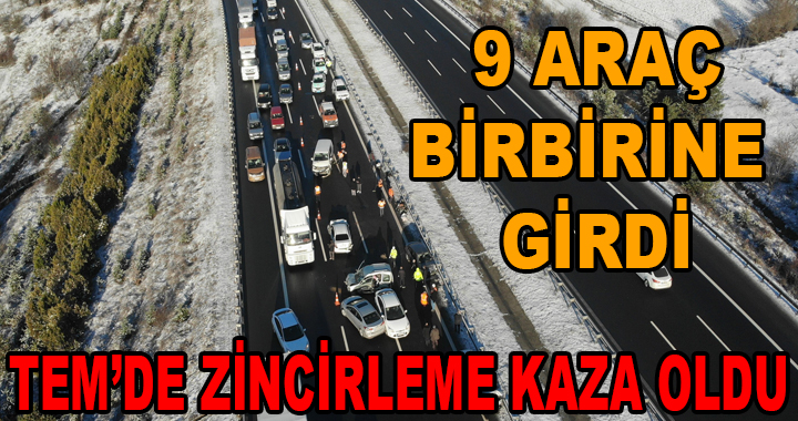 TEM'DE ZİNCİRLEME KAZA