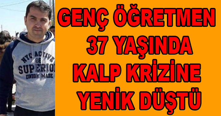 GENÇ ÖĞRETMEN HAYATINI KAYBETTİ