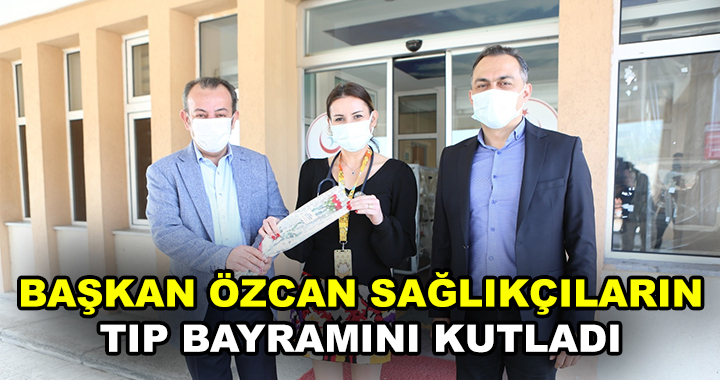 BAŞKAN SAĞLIK ÇALIŞANLARINI UNUTMADI
