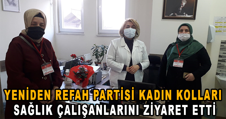 YENİDEN REFAH PARTİLİ KADINLAR SAĞLIK ÇALIŞANLARINI ZİYARET ETTİ