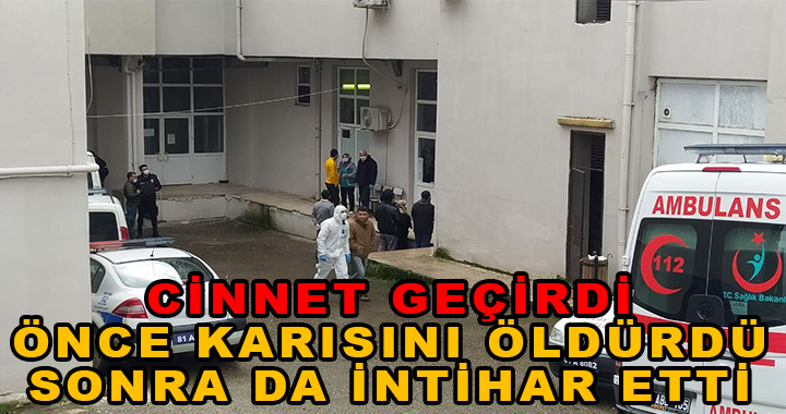 KARISINI BIÇAKLADI SONRA DA İNTİHAR ETTİ
