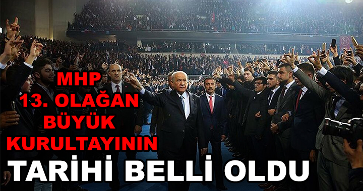 MHP'DE KURULTAY TARİHİ BELLİ OLDU