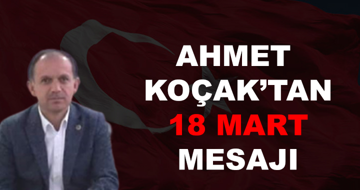 AHMET KOÇAK'TAN 18 MART MESAJI