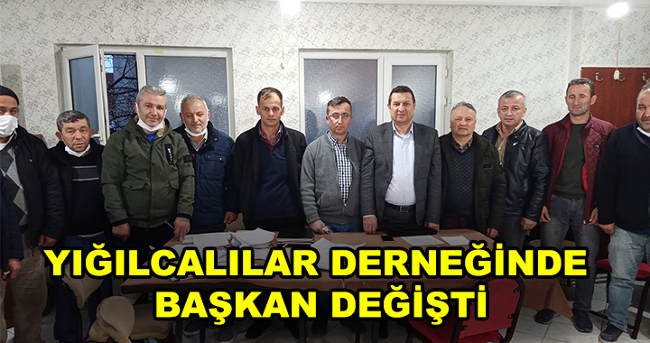 YIĞILCALILAR DERNEĞİNDE BAŞKAN DEĞİŞTİ