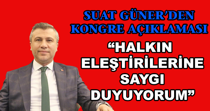 SUAT GÜNER ELEŞTİRİLERE YANIT VERDİ