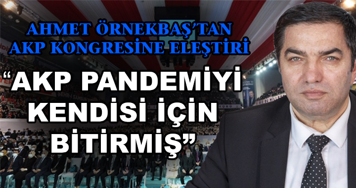 ÖRNEKBAŞ'TAN AKP KONGRESİNE ELEŞTİRİ