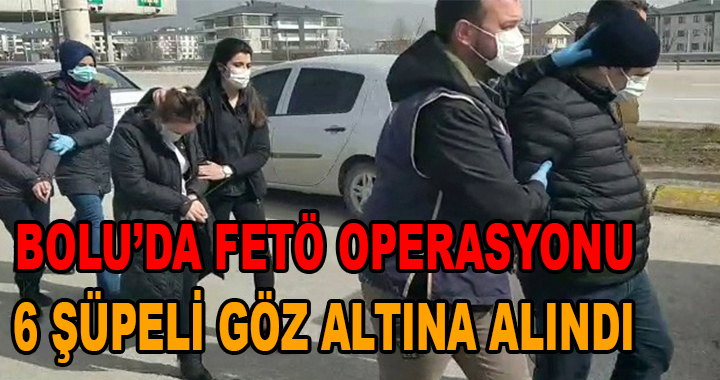 BOLU'DA FETÖ OPERASYONU
