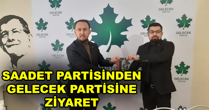 SAADET PARTİSİ ZİYARETLERİNE DEVAM EDİYOR