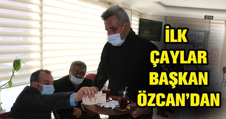 İLK ÇAYLAR BAŞKAN ÖZCAN'DAN