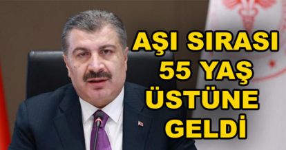 AŞILAMADA SIRA 55 YAŞ ÜSTÜNE GELDİ