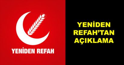 YENİDEN REFAH PARTİSİ'NDEN AÇIKLAMA