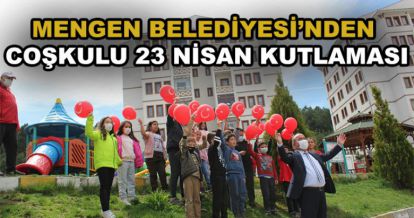 MENGEN BELEDİYESİ'NDEN 23 NİSAN KUTLAMASI