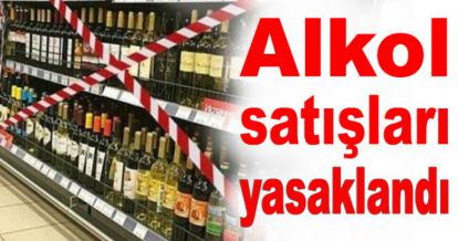 ALKOL SATIŞLARI YASAKLANDI