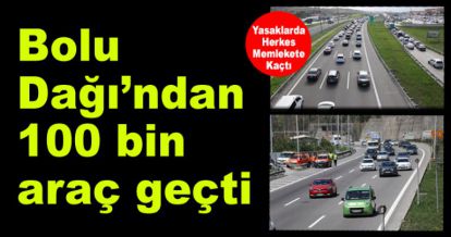 Tam kapanmaya 2 gün kala Bolu Dağı'ndan 100 bin araç geçti