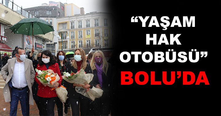 YAŞAM HAK OTOBÜSÜ'NÜN İKİNCİ DURAĞI BOLU OLDU