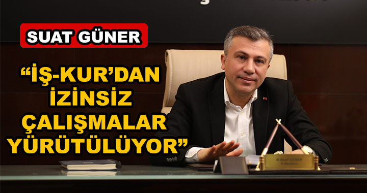 “İŞ-KUR’DAN İZİNLİ İŞ VE İŞÇİ BULAN HİÇBİR KURUM VEYA KİŞİ YOKTUR”