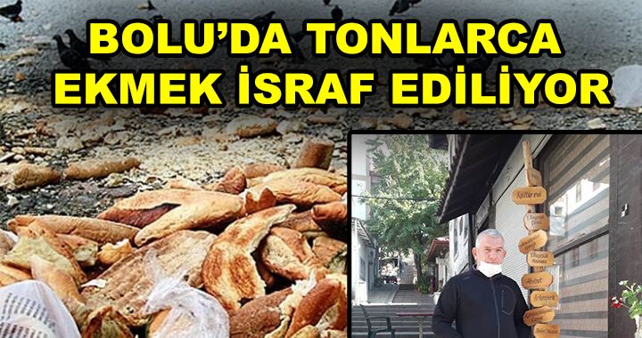 TONLARCA EKMEK İSRAF EDİLİYOR