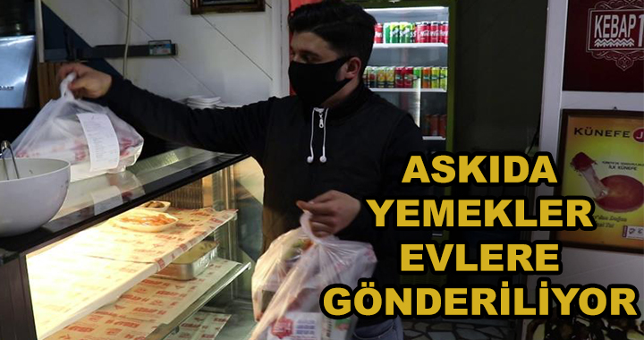 ASKIDA YEMEKLERİ EVLERE GÖNDERİYORLAR