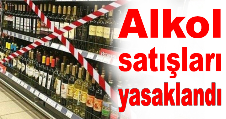 ALKOL SATIŞLARI YASAKLANDI