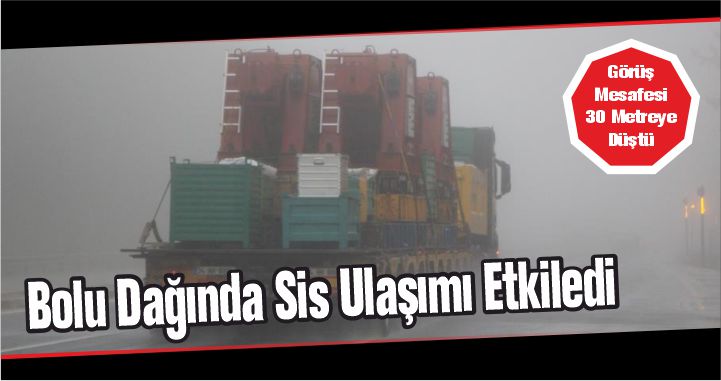 Bolu Dağı’nda sis ulaşımda etkili oluyor