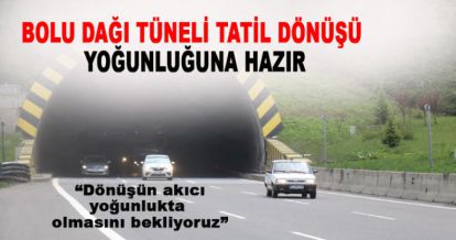 Bolu Dağı Tüneli Tatil Dönüşü Yoğunluğuna Hazır