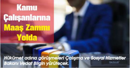 Kamu çalışanlarının maaş zamları gündemde