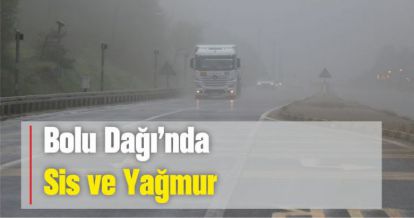 Bolu Dağı'nda sis ve yağmur etkili oluyor
