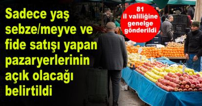 81 il valiliğine “Pazar Yerleri” konulu genelge gönderdi